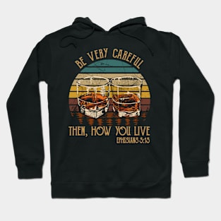 Be Very Careful, Then, How You Live Whiskey Glasses Hoodie